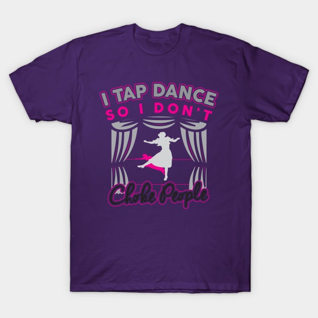 Funny Cute Tap Dancing T-Shirt Gift For Tap Dancers / Tap Dance Hobby Tee For Tap Dancer Or Teacher / Tap Dance Show Tee / Tap Dance Gift T-Shirt by TheCreekman